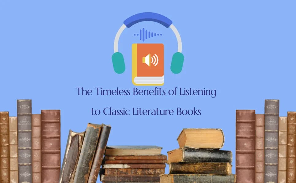 The Timeless Benefits of Listening to Classic Literature Books